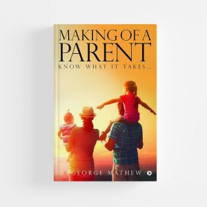 Making of a Parent : Know What It Takes…