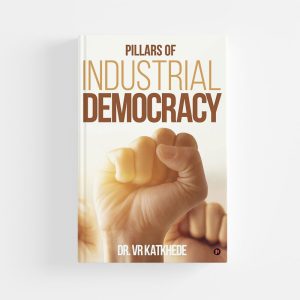 Pillars of Industrial Democracy by Dr. VR Katkhede