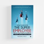 How to become the Super Employee by Neeraj Bali