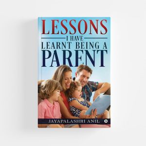 Lessons I Have Learnt Being a Parent