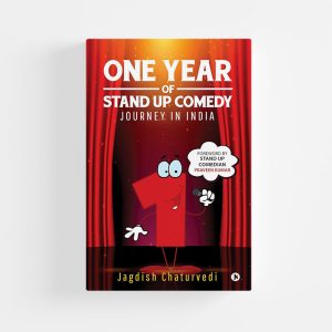 One Year of Stand up Comedy : Journey in India by Jagdish Chaturvedi