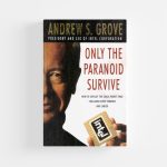 Only the Paranoid Survive by Andrew S. Grove