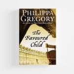 The Favoured Child by Philippa Gregory