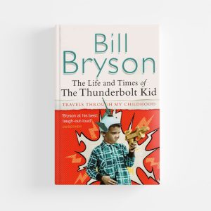 The Life and Times of the Thunderbolt Kid by Bill Bryson