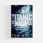 The Titanic Enigma by Tom West