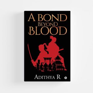 A bond beyond Blood by Adithya R