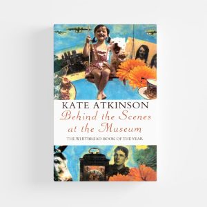 Behind the Scenes at the Museum by Kate Atkinson