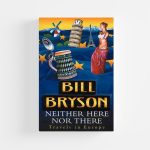 Neither Here Nor There by Bill Bryson