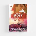 Our Story Needs No Filter by Sudeep Nagarkar