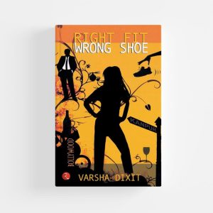 Right Fit Wrong Shoe by Varsha Dixit