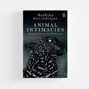 Animal Intimacies (Hardcover) by Radhika Govindrajan