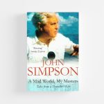 A Mad World, My Masters by John Simpson