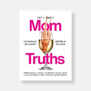 Cat and Nat's Mom Truths by Catherine Belknap