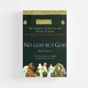 No God But God: The Origins, Evolution, and Future of Islam by Reza Aslan