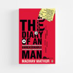 The Diary of an Unreasonable Man by Madhav Mathur