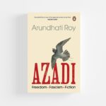 Azadi: Freedom. Fascism. Fiction by Arundhati Roy