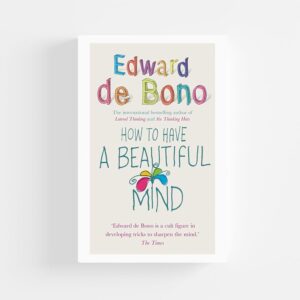 How to Have a Beautiful Mind by Edward de Bono