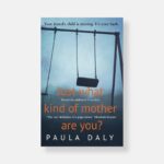 Just What Kind of Mother Are You? by Paula Daly