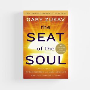 The Seat of the Soul by Gary Zukav