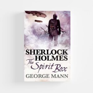 Sherlock Holmes: The Spirit Box by George Mann