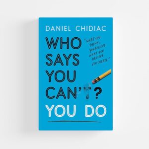 Who Says You Can’t? You Do by Daniel Chidiac