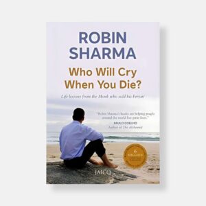 Who Will Cry When You Die? by Robin S. Sharma