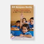 A Better India: A Better World by N.R. Narayana Murthy