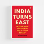 India Turns East : International Engagement and US-China Rivalry