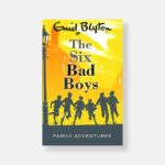 The Six Bad Boys by Enid Blyton