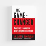 The Game-Changer: How Every Leader Can Drive Everyday Innovation