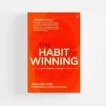 The Habit of Winning by Prakash Iyer