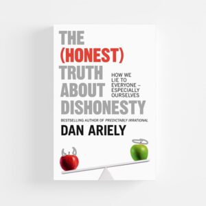 The Honest Truth About Dishonesty by Dan Ariely