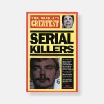 The World's Greatest Serial Killers by Nigel Cawthorne