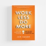 Work Less, Do More by Jan Yager