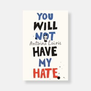 You Will Not Have My Hate by Antoine Leiris