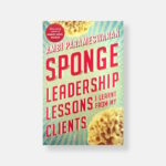 Sponge: Leadership Lessons I Learnt From My Clients