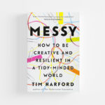 Messy: How to Be Creative and Resilient in a Tidy-Minded World